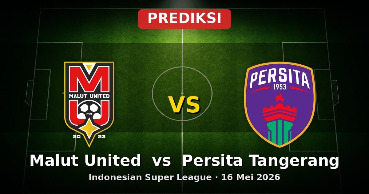 Prediksi Malut United vs Persita Tangerang Liga Indonesia 16 Mei 2026