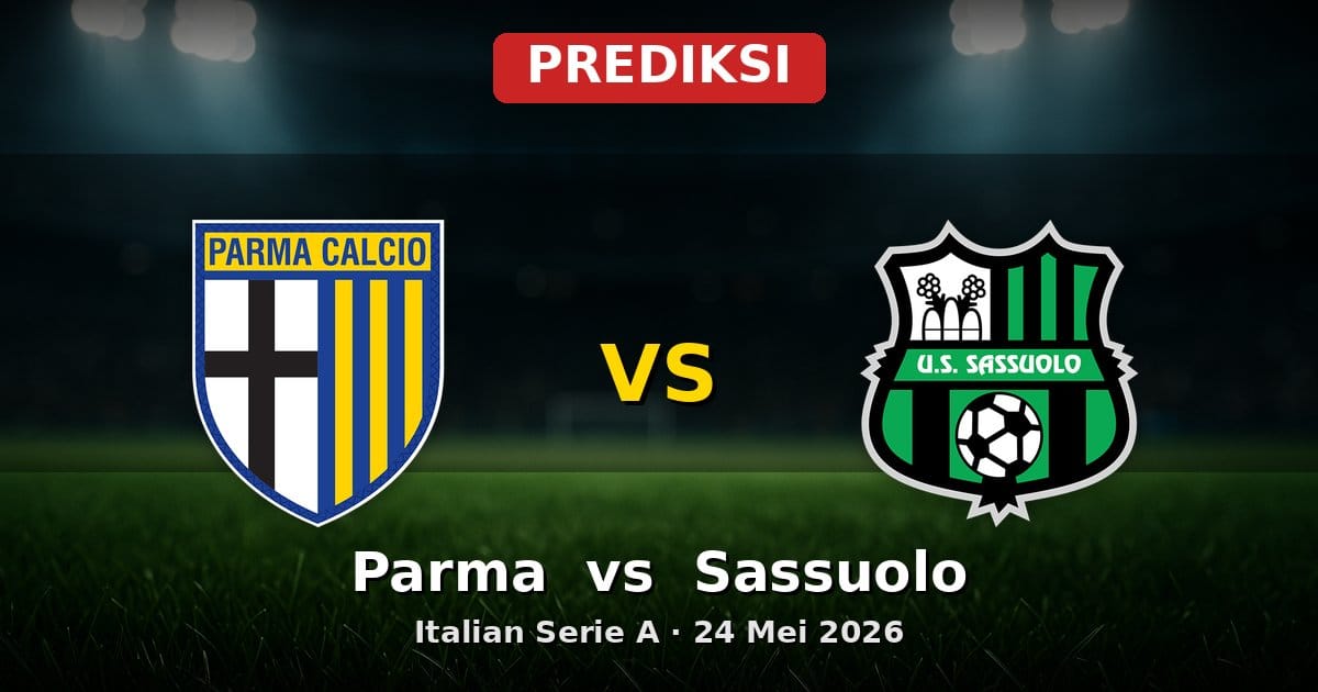 Prediksi Parma vs Sassuolo Serie A 24 Mei 2026: Duel Penutup Musim