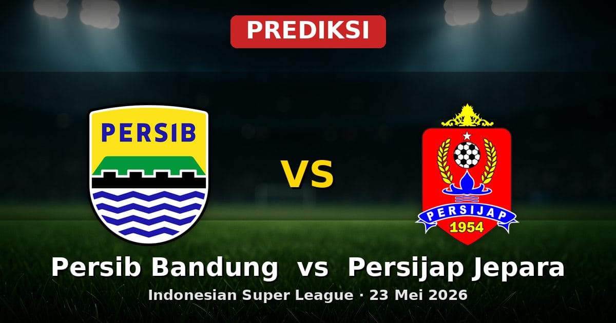 Prediksi Persib Bandung vs Persijap Jepara Indonesian Super League 23 Mei 2026