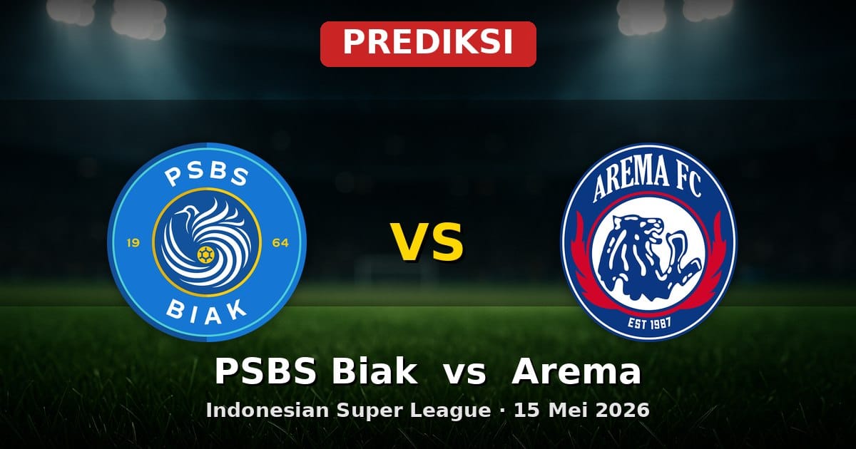 Prediksi PSBS Biak vs Arema Liga Indonesia 15 Mei 2026