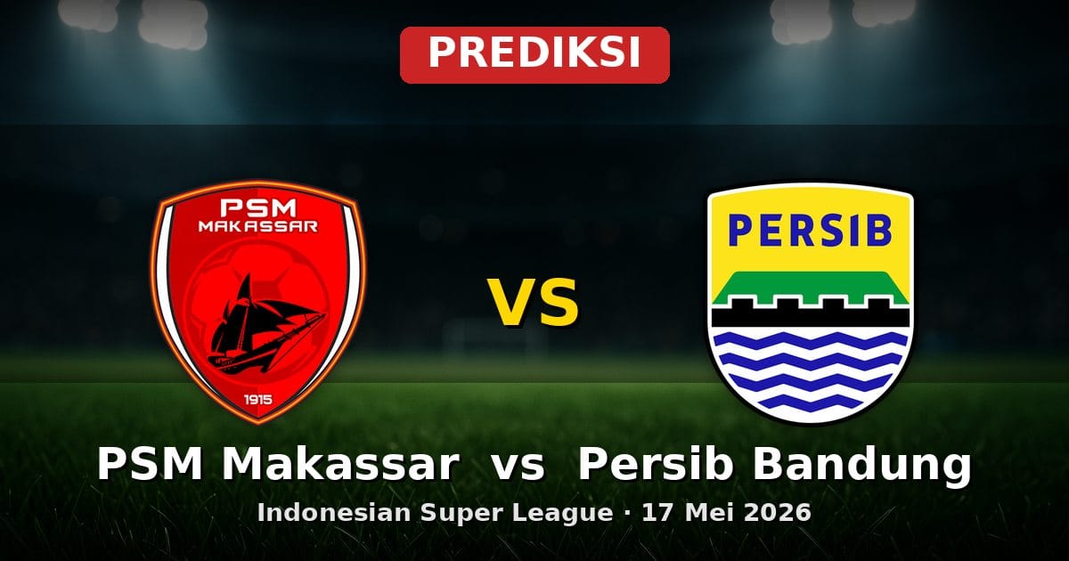 Prediksi PSM Makassar vs Persib Bandung Liga Indonesia 17 Mei 2026