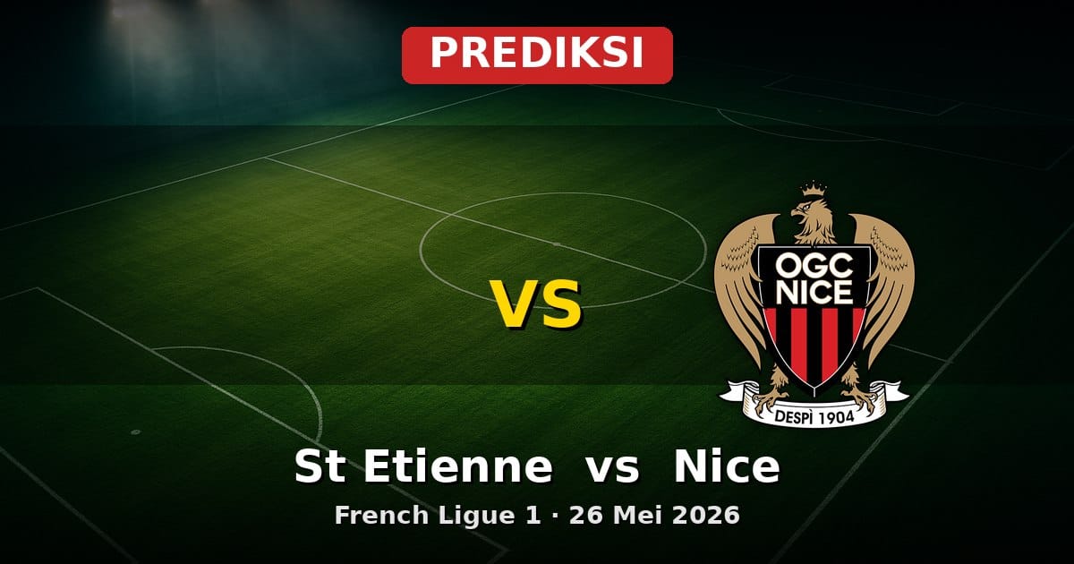 Prediksi St Etienne vs Nice Ligue 1 26 Mei 2026: Duel Penutup Musim