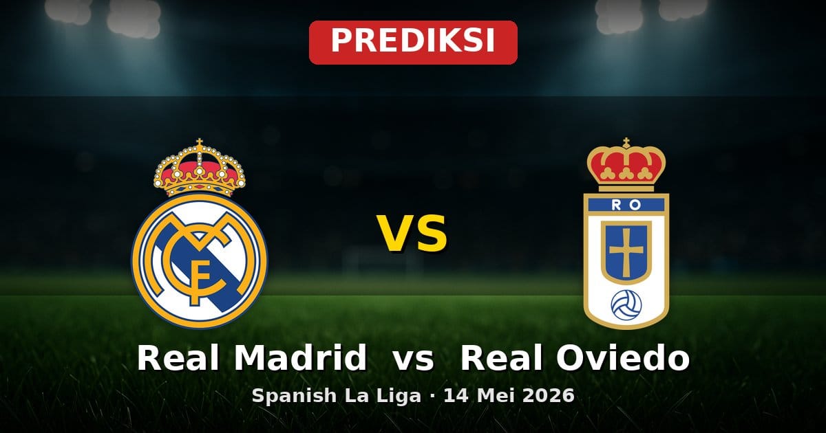 Prediksi Real Madrid vs Real Oviedo La Liga 14 Mei 2026