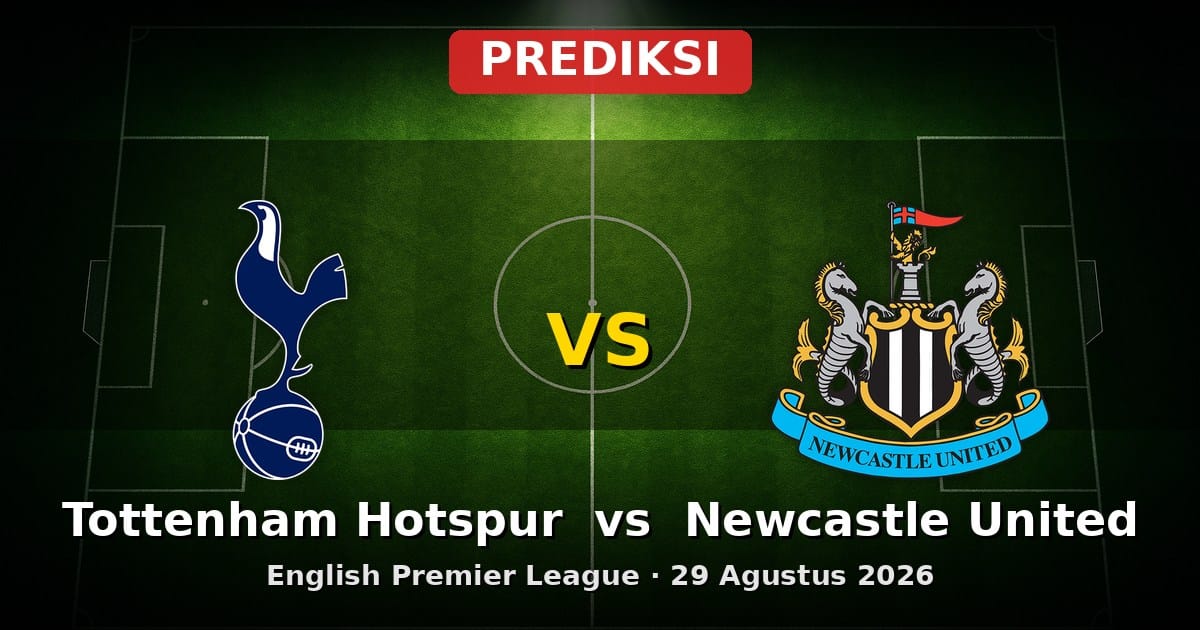 Prediksi Tottenham Hotspur vs Newcastle United: Duel Sengit EPL 29 Agustus 2026