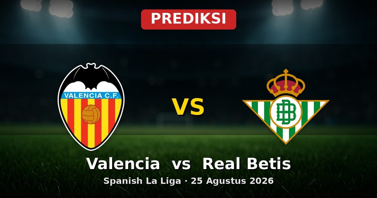 Prediksi Valencia vs Real Betis La Liga 25 Agustus 2026: Duel Strategis Awal Musim