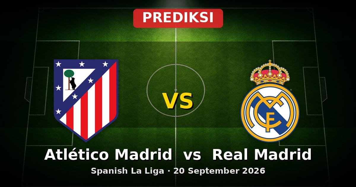 Prediksi Atlético Madrid vs Real Madrid La Liga 20 Sep 2026