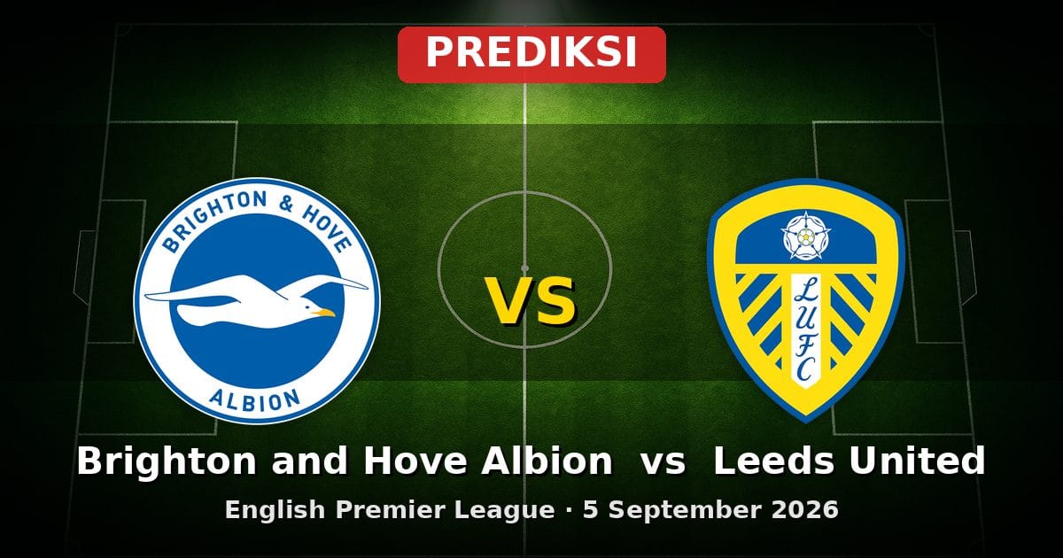 Prediksi Brighton and Hove Albion vs Leeds United EPL 5 September 2026
