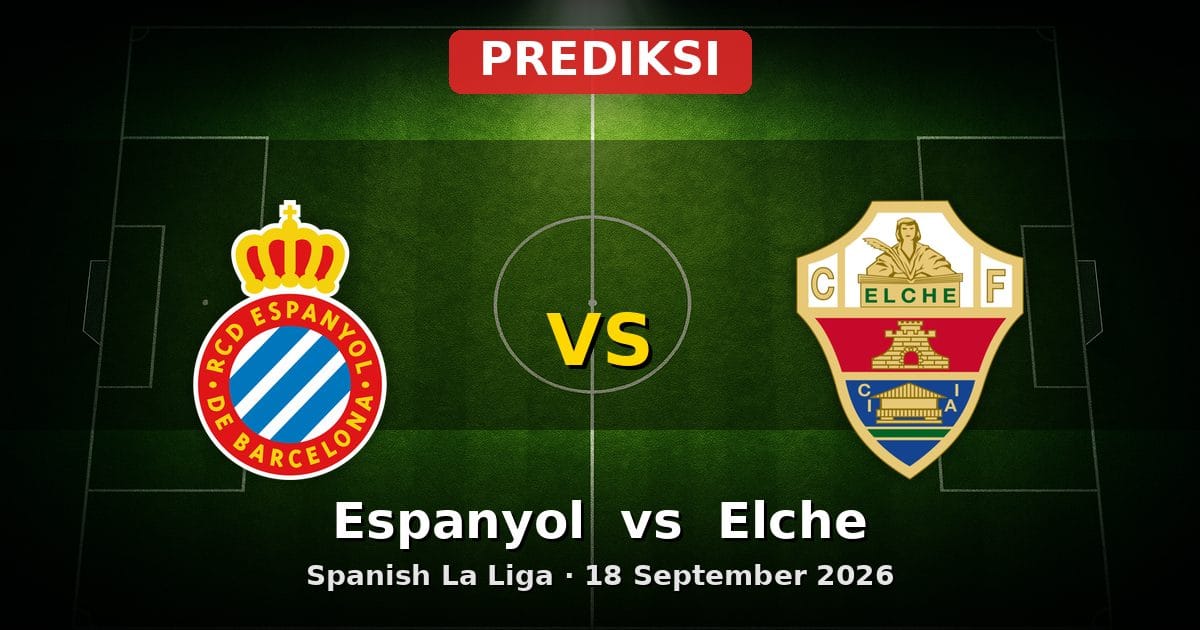 Prediksi Espanyol vs Elche La Liga 18 September 2026: Duel Krusial Awal Musim
