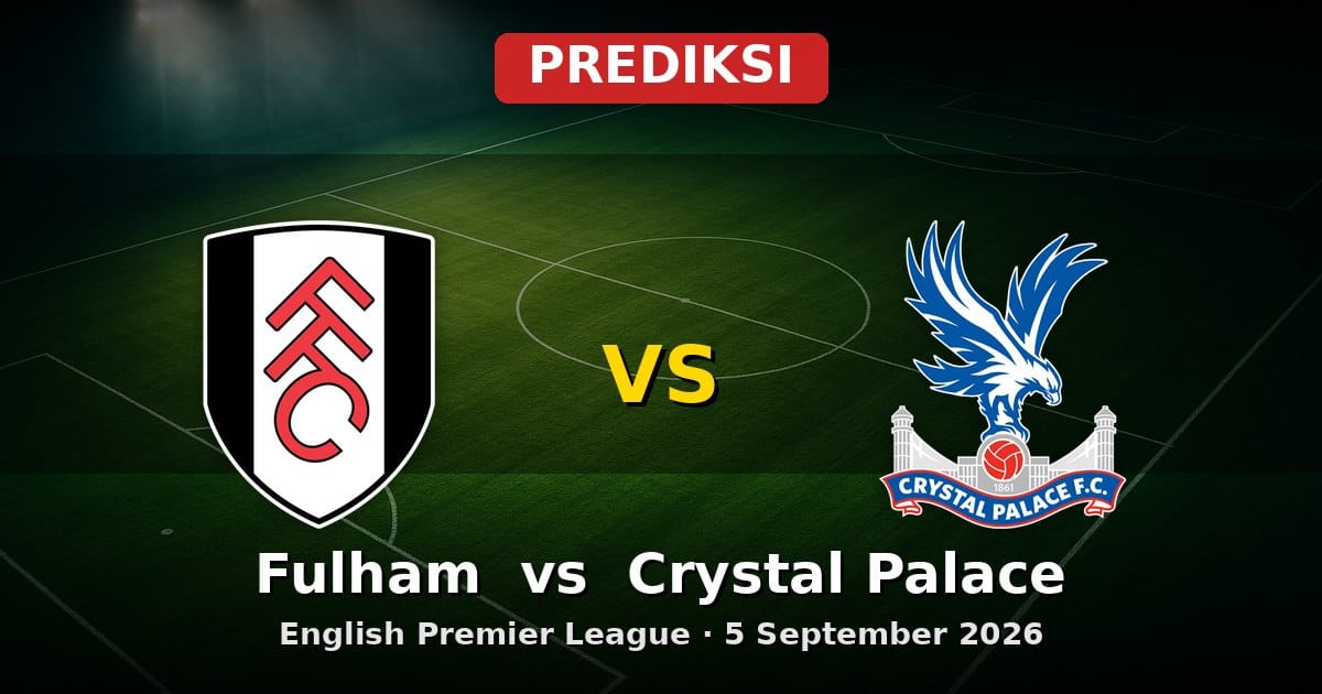 Prediksi Fulham vs Crystal Palace EPL 5 September 2026: Duel Ketat di Craven Cottage