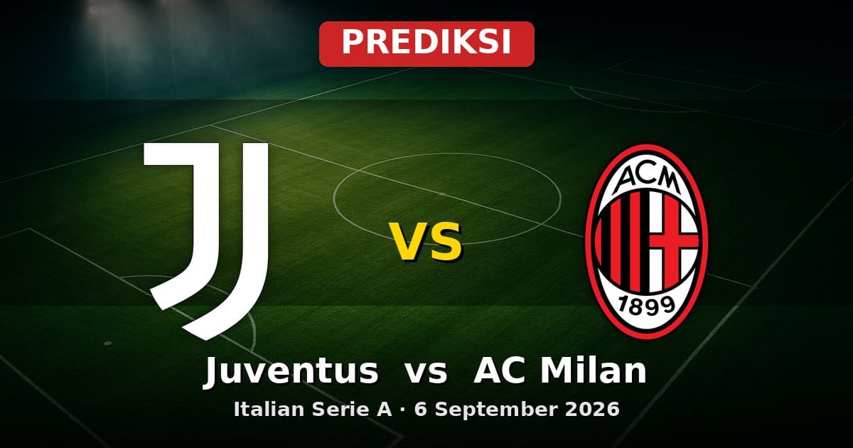 Prediksi Juventus vs AC Milan: Duel Sengit Serie A 6 September 2026