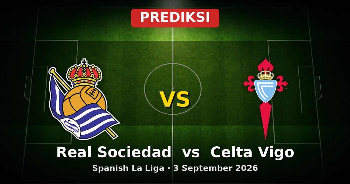 Prediksi Real Sociedad vs Celta Vigo La Liga 3 September 2026