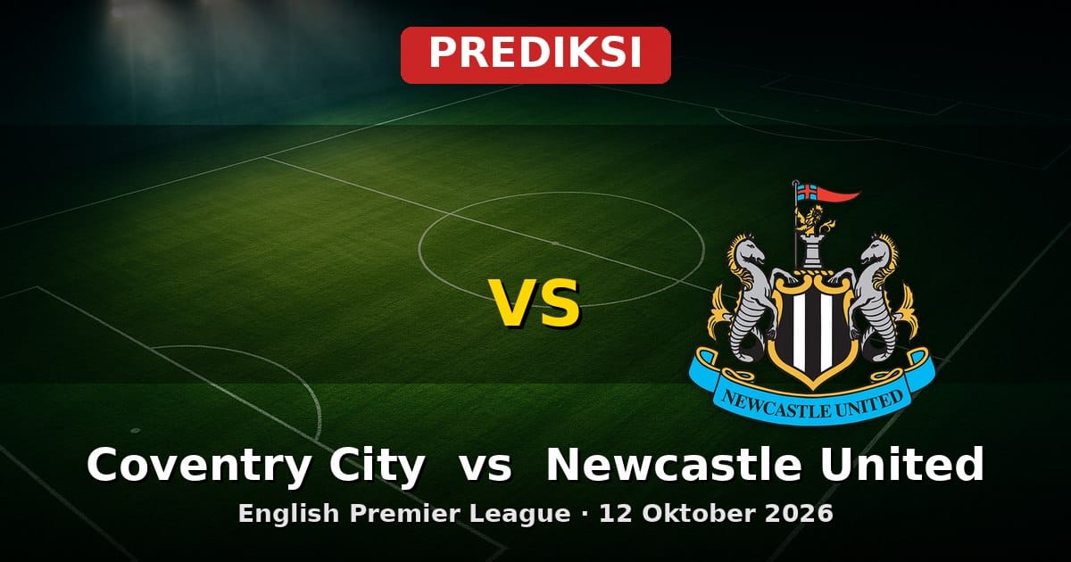 Prediksi Coventry City vs Newcastle United EPL 12 Oktober 2026