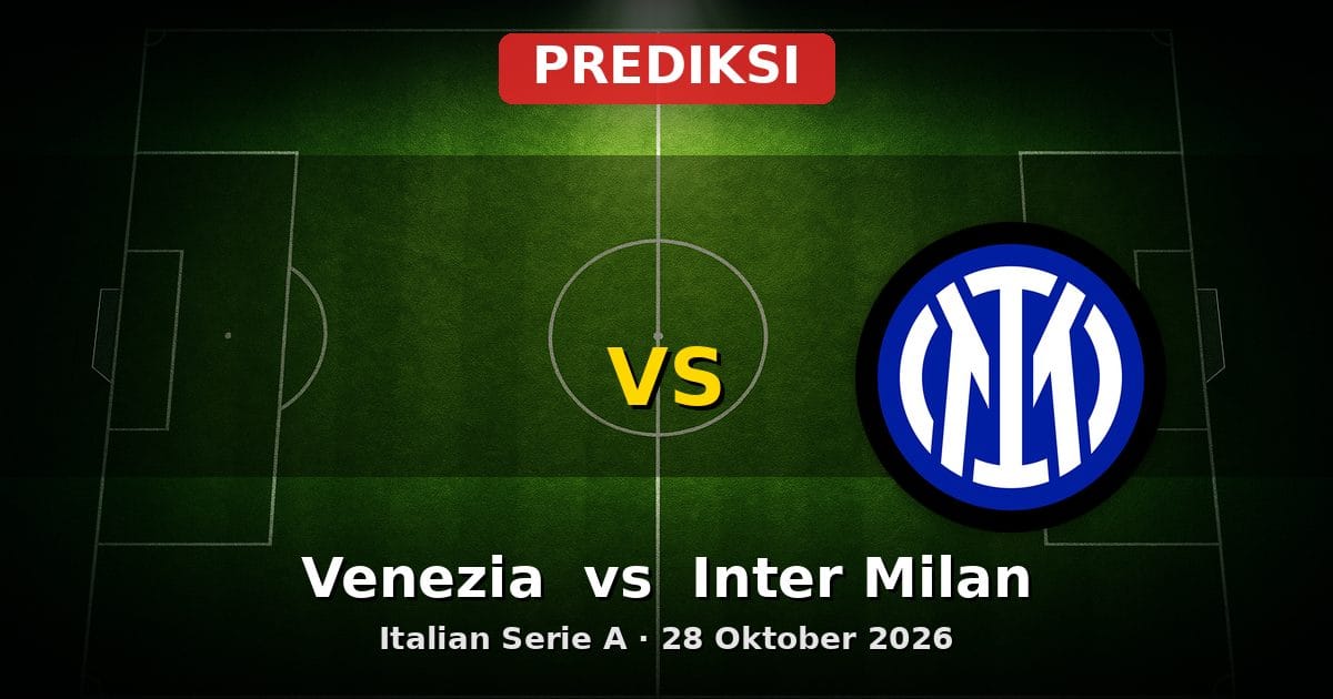 Prediksi Venezia vs Inter Milan Serie A 28 Oktober 2026: Duel Klasik Liga Italia