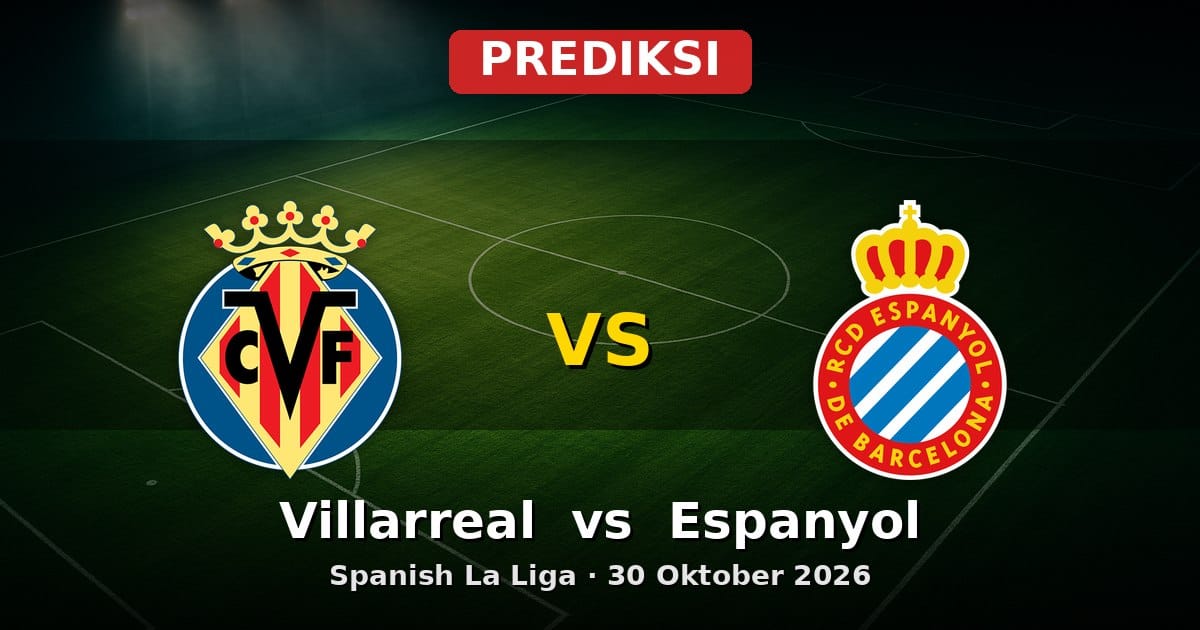 Prediksi Villarreal vs Espanyol La Liga 30 Oktober 2026: Duel Penting di El Madrigal