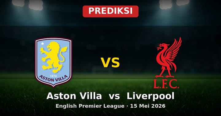 Prediksi Aston Villa vs Liverpool Liga Inggris 15 Mei 2026