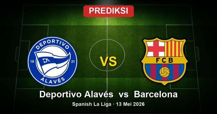 Prediksi Deportivo Alavés vs Barcelona La Liga 13 Mei 2026