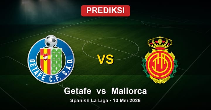 Prediksi Getafe vs Mallorca La Liga 13 Mei 2026: Duel Penting di Pekan Akhir