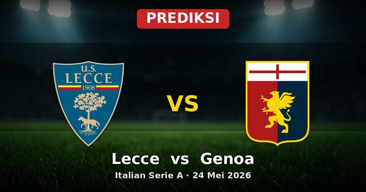 Prediksi Lecce vs Genoa Serie A 24 Mei 2026: Duel Penutup Musim