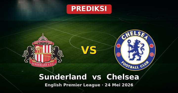 Prediksi Sunderland vs Chelsea EPL 24 Mei 2026: Duel Penutup Musim