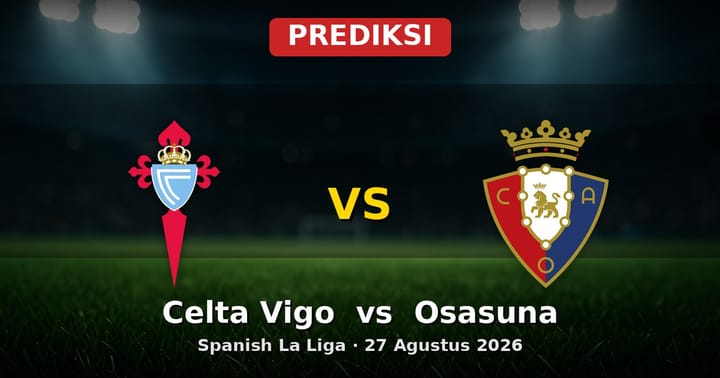 Prediksi Celta Vigo vs Osasuna La Liga 27 Agustus 2026: Duel Sengit Pekan Awal