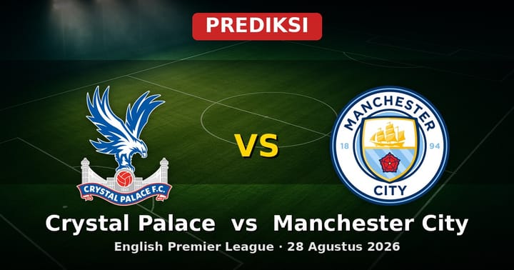 Prediksi Crystal Palace vs Manchester City EPL 28 Agustus 2026