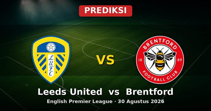 Prediksi Leeds United vs Brentford EPL 30 Agustus 2026: Duel Seru Liga Inggris
