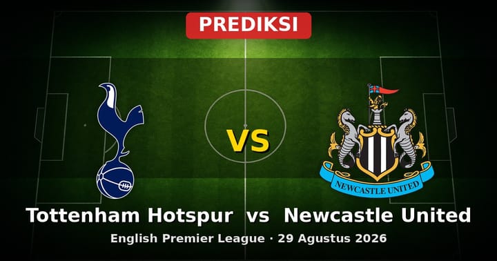 Prediksi Tottenham Hotspur vs Newcastle United: Duel Sengit EPL 29 Agustus 2026
