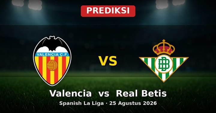 Prediksi Valencia vs Real Betis La Liga 25 Agustus 2026: Duel Strategis Awal Musim