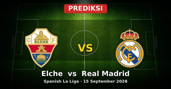 Prediksi Elche vs Real Madrid La Liga 15 September 2026: Duel Seru di Pedro Escartín