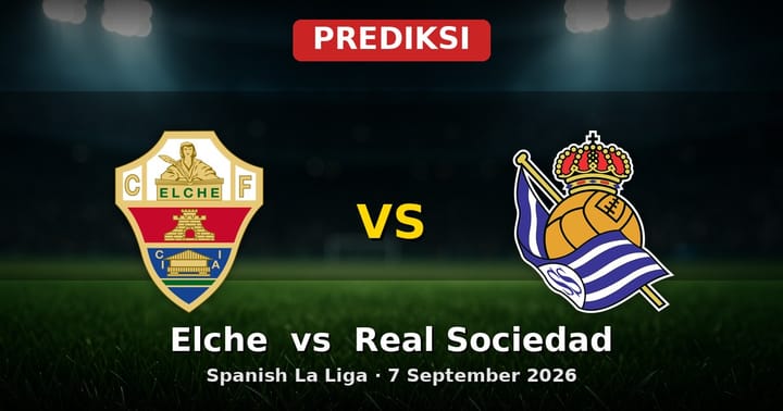 Prediksi Elche vs Real Sociedad La Liga 7 September 2026: Duel Krusial Awal Musim