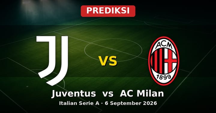 Prediksi Juventus vs AC Milan: Duel Sengit Serie A 6 September 2026