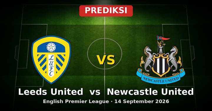 Prediksi Leeds United vs Newcastle United EPL 14 September 2026