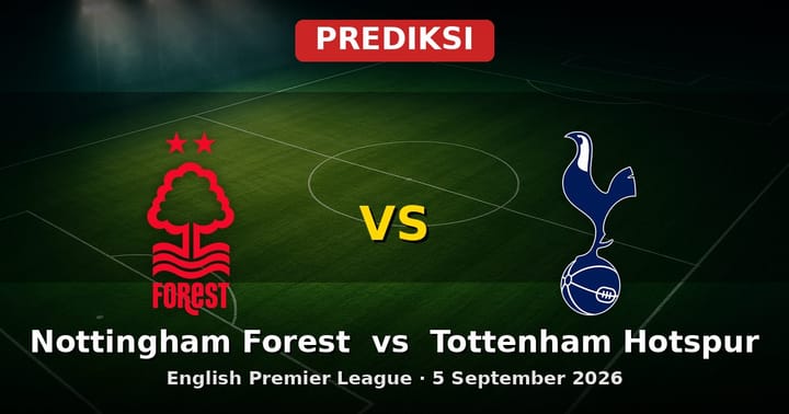 Prediksi Nottingham Forest vs Tottenham Hotspur EPL 5 September 2026