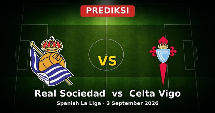 Prediksi Real Sociedad vs Celta Vigo La Liga 3 September 2026