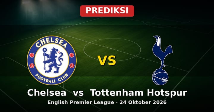 Prediksi Chelsea vs Tottenham Hotspur EPL 24 Oktober 2026