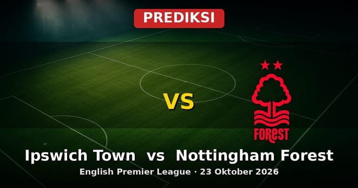 Prediksi Ipswich Town vs Nottingham Forest EPL 23 Oktober 2026